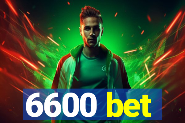 6600 bet